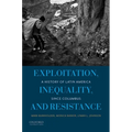 Exploitation, Inequality, and Resistance: A History of Latin America Since Columbus