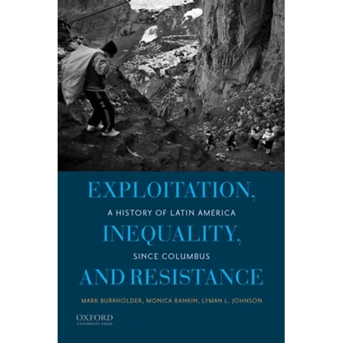 Exploitation, Inequality, and Resistance: A History of Latin America Since Columbus