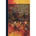 Memoirs Of The Services Of The 64th Regiment, Second Staffordshire, 1758 To 1881