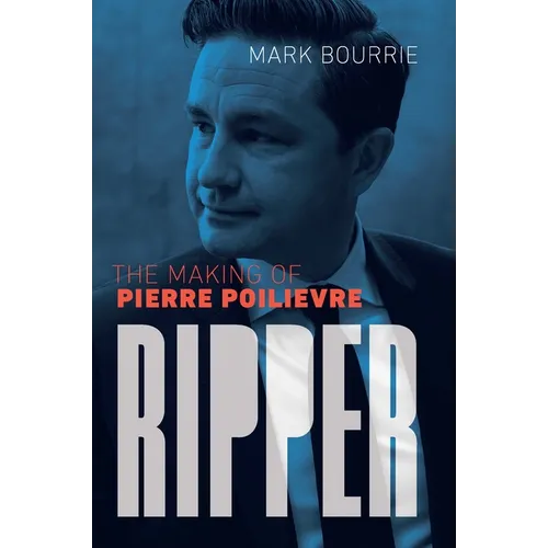 Ripper: The Making of Pierre Poilievre