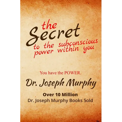 The Secret to the Subconscious Power Within You: Discover How To Change Your Thinking To Change Your Life