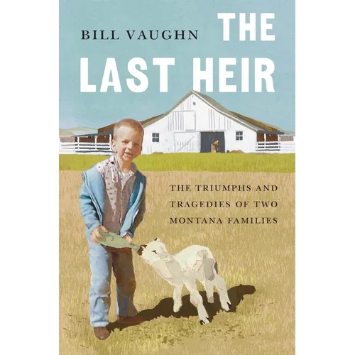 The Last Heir: The Triumphs and Tragedies of Two Montana Families - Paperback