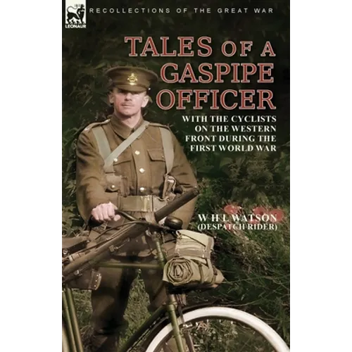 Tales of a Gaspipe Officer: With the Cyclists on the Western Front During the First World War