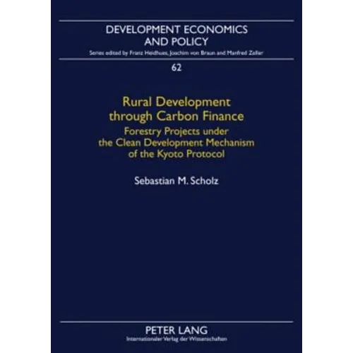 Rural Development through Carbon Finance; Forestry Projects under the Clean Development Mechanism of the Kyoto Protocol- Assessing Smallholder Partici