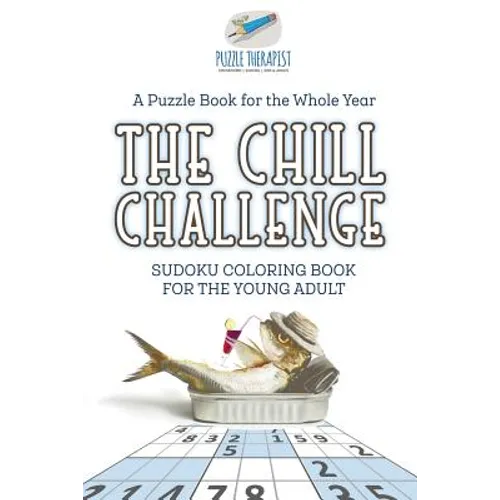 The Chill Challenge Sudoku Coloring Book for the Young Adult A Puzzle Book for the Whole Year