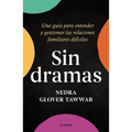 Sin Dramas: Una Guía Para Entender Y Gestionar Las Relaciones Familiares Difíciles / Drama Free: A Guide to Managing Unhealthy Family Relationships