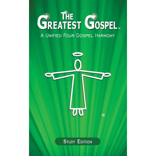 The Greatest Gospel: A Unified Four Gospel Harmony