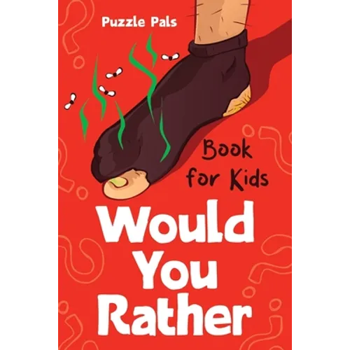 Would You Rather For Kids: 100 Silly Scenarios, Hilarious Questions and Challenging Family Fun