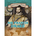Sir Francis Drake: Privateering Sea Captain and Circumnavigator of the Globe