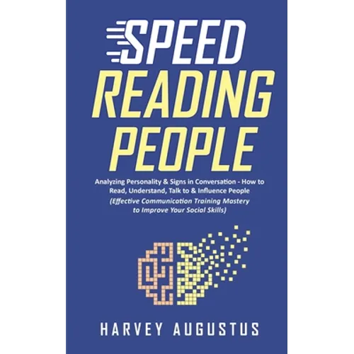 Speed Reading People: Analyzing Personality & Signs in Conversation - How to Read, Understand, Talk to & Influence People (Effective Communi