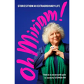 Oh Miriam!: Stories from an Extraordinary Life
