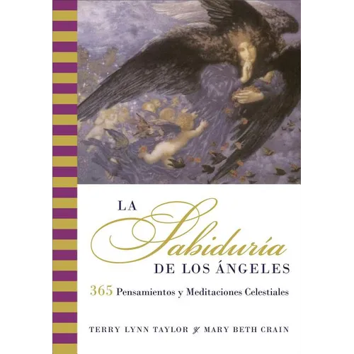 La Sabiduria de Los Angeles: 365 Pensamientos Y Meditaciones Celestiales