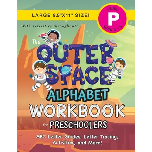 The Outer Space Alphabet Workbook for Preschoolers: (Ages 4-5) ABC Letter Guides, Letter Tracing, Activities, and More! (Large 8.5"x11" Size)