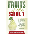 Fruits of the Soul 1: A Collection of 30 Stories Which Proves That God's Words Are Not Wasted But Richly Rewarded