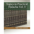 Topics in Practical Halacha Vol. 3