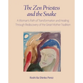 The Zen Priestess and the Snake: A Woman's Path of Transformation and Healing Through Rediscovery of the Great Mother Tradition