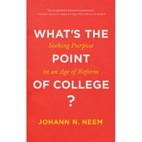 What's the Point of College?: Seeking Purpose in an Age of Reform