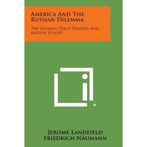 America and the Russian Dilemma: The German Peace Treaties and Middle Europe