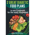 2 Great Diabetic Food Plans in one Сookbook for the newly diagnosed: The Plant and not the Vegetable-Based Diet, Over 100 Delicious and Easy Rec