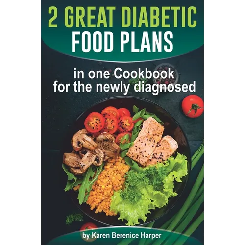 2 Great Diabetic Food Plans in one Сookbook for the newly diagnosed: The Plant and not the Vegetable-Based Diet, Over 100 Delicious and Easy Rec