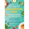 The Easiest Galveston Diet Food List Guide for Women Over 50: Enjoy Balanced Meals and Achieve Your Health Goals with Our Detailed Food Lists