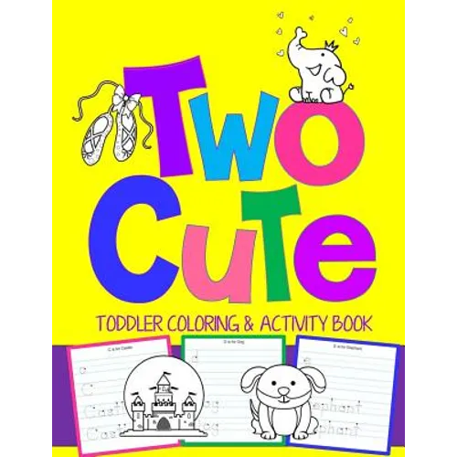 Two Cute: Toddler Coloring & Activity Book: Coloring Pages PLUS Letter Tracing: Perfect Happy Birthday Gift for 2-Year Old