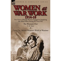 Women at War Work 1914-18: Two Views of British Women Engaged in Supplying the Allied Effort During the Great War