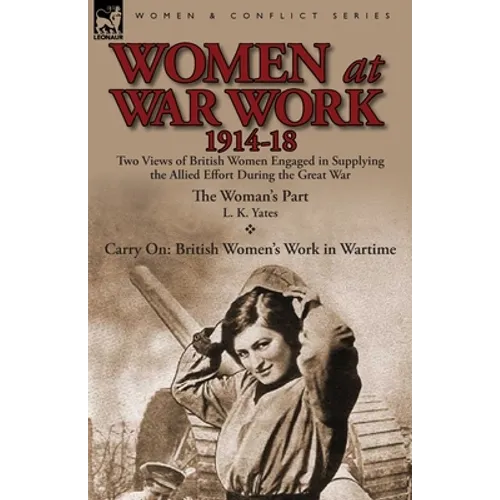 Women at War Work 1914-18: Two Views of British Women Engaged in Supplying the Allied Effort During the Great War