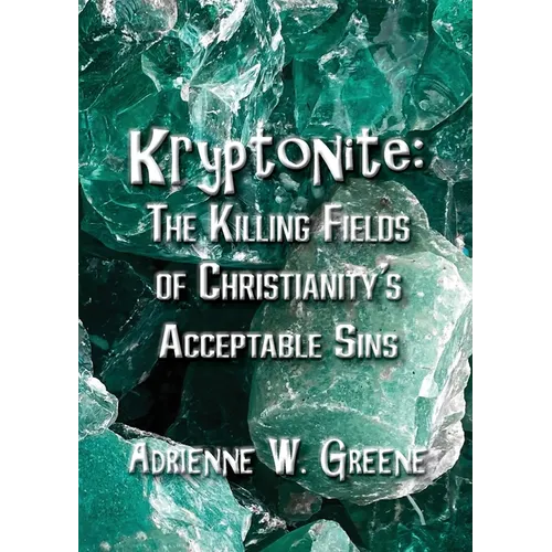 Kryptonite: The Killing Fields of Christianity's Acceptable Sins