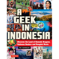 A Geek in Indonesia: Discover the Land of Komodo Dragons, Balinese Healers and Dangdut Music