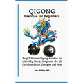 Qigong Exercises for Beginners: Easy 7 Minute Qigong Routine for a Healthy Heart, Invigorate the Qi, Circulate Blood, Energies and Heal