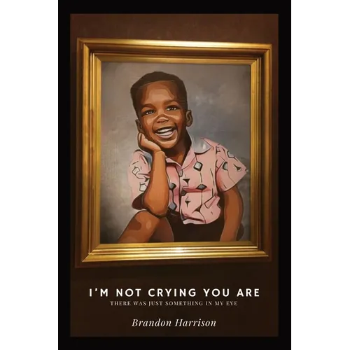 I'm Not Crying You Are: There Was Just Something In My Eye
