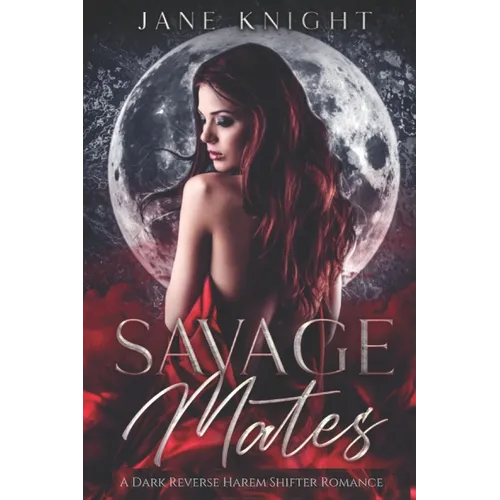 Savage Mates: A Dark Reverse Harem Romance