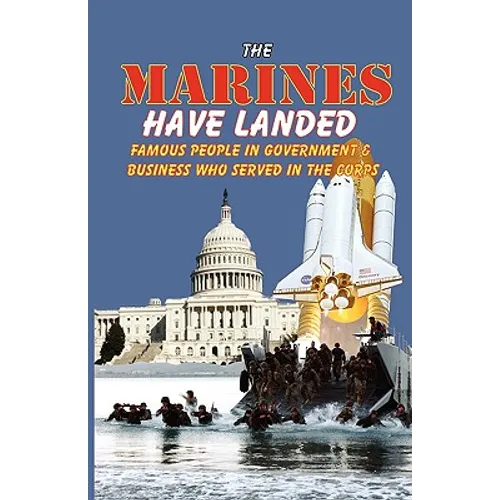The Marines Have Landed - Famous People in Government and Business Who Served in the Corps