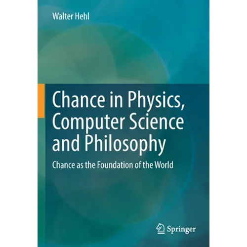 Chance in Physics, Computer Science and Philosophy: Chance as the Foundation of the World