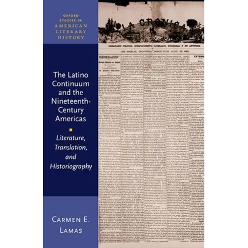The Latino Continuum and the Nineteenth-Century Americas: Literature, Translation, and Historiography