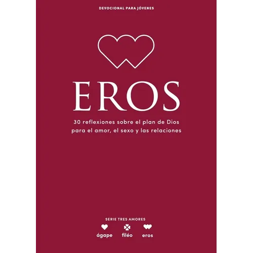 Eros - Devocional Para Jóvenes: 30 Reflexiones Sobre El Plan de Dios Para El Amor, El Sexo Y Las Relaciones Volume 5
