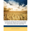 An Essay on Diseases Incidental to Literary and Sedentary Persons: With Proper Rule for Preventing Their Fatal Consequences and Instructions for Their