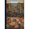 Curso Teórico Y Práctico De Taquigrafía Española Ó Arte De Escribir Con La Velocidad Que Se Habla Sin Necesidad De Maestro...