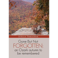 Gone But Not Forgotten: an Ozark autumn to be remembered