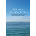 Felicitous Underspecification: Contextually Sensitive Expressions Lacking Unique Semantic Values in Context