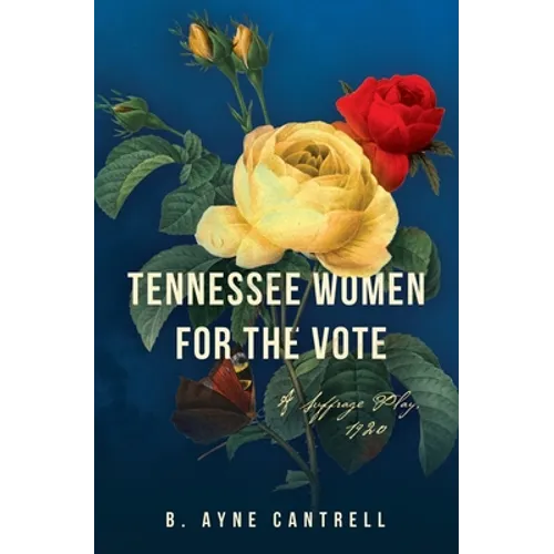 Tennessee Women for the Vote: A Suffrage Play, 1920