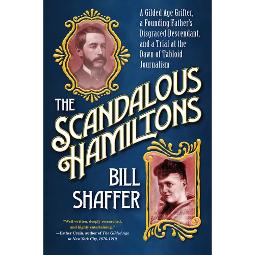 The Scandalous Hamiltons: A Gilded Age Grifter, a Founding Fathers Disgraced Descendant, and a Trial at the Dawn of Tabloid Journalism