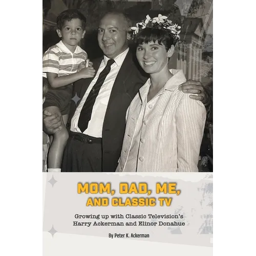 Mom, Dad, Me, and Classic TV - Growing Up with Classic Television's Harry Ackerman and Elinor Donahue