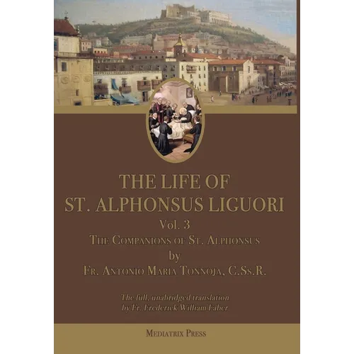 The Life of St. Alphonsus Liguori: Volume 3: The Companions of St. Alphonsus