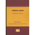 Conrad Aiken - American Writers 38: University of Minnesota Pamphlets on American Writers
