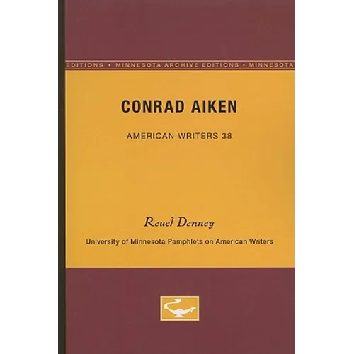 Conrad Aiken - American Writers 38: University of Minnesota Pamphlets on American Writers