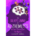 The Silver Lining of Alzheimer's: One Son's Journey into the Mystery