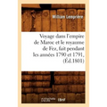 Voyage Dans l'Empire de Maroc Et Le Royaume de Fez, Fait Pendant Les Années 1790 Et 1791, (Éd.1801)