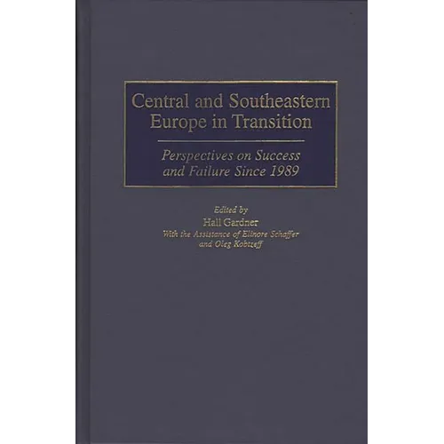 Central and Southeastern Europe in Transition: Perspectives on Success and Failure Since 1989